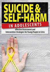 Suicide and Self-Harm in Adolescents: Effective Assessment and Intervention Strategies for Young People in Crisis – Tony L. Sheppard | Available Now !