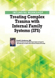 2-Day Intensive Workshop: Treating Complex Trauma with Internal Family Systems (IFS) – Frank Anderson | Available Now !