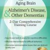 The Aging Brain: Alzheimer’s Disease & Other Dementias: 2-Day Comprehensive Training Course – Roy D. Steinberg | Available Now !