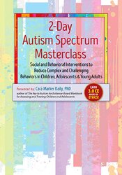 2-Day Autism Spectrum Masterclass: Social and Behavioral Interventions to Reduce Complex and Challenging Behaviors in Children, Adolescents & Young Adults – Cara Marker Daily | Available Now !