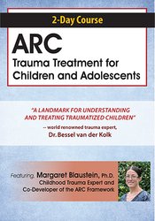 2-Day Course: ARC Trauma Treatment For Children and Adolescents – Margaret Blaustein | Available Now !