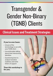 Transgender & Gender Non-Binary (TGNB) Clients: Clinical Issues and Treatment Strategies – Susan Radzilowski | Available Now !