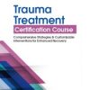 Trauma Treatment Certification Course: Comprehensive Strategies and Customizable Interventions for Enhanced Recovery – Robert Lusk | Available Now !