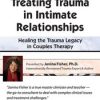 2-Day Intensive Workshop: Treating Trauma in Intimate Relationships – Healing the Trauma Legacy in Couples Therapy – Janina Fisher | Available Now !