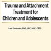 2-Day Certification Course: Trauma and Attachment Treatment for Children and Adolescents – Lois Ehrmann | Available Now !