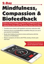 2-Day Mindfulness, Compassion & Biofeedback: Evidence-Based Strategies to Improve Self-Regulation & Stress Reduction in Clients with PTSD, Anxiety, Chronic Pain & More – Urszula Klich | Available Now !