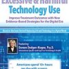 Excessive & Harmful Technology Use: Improve Treatment Outcomes with New Evidence-Based Strategies for the Digital Era – Doreen Dodgen-Magee | Available Now !