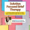 Solution Focused Brief Therapy: An Evidence-Based Approach to Create Rapid, Sustainable Change with Any Client – Elliott Connie | Available Now !