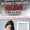 Domestic and Intimate Partner Violence in Maine: Identification, Documentation, Reporting and Trauma-Informed Responses – Katelyn Baxter-Musser | Available Now !