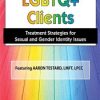 LGBTQ Clients in Today’s World: Treatment Strategies for Gender & Sexual Identity Issues – Aaron Testard | Available Now !