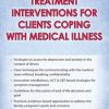 Behavioral Treatment Interventions for Clients Coping with Medical Illness – Teresa L. Deshields | Available Now !