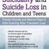 Suicidality and Suicide Loss in Children and Teens: Prevent Suicide and Restore Hope to Kids Grieving After Traumatic Loss – Mary Ruth Cross, Leslie W. Baker | Available Now !