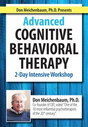 Don Meichenbaum, Ph.D. Presents: Advanced Cognitive Behavioral Therapy: 2 Day Intensive Workshop – Donald Meichenbaum | Available Now !