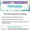Certified Clinical Anxiety Treatment Professional: Two Day Competency Training – Debra Alvis | Available Now !