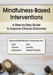 Mindfulness-Based Interventions: A Step-by-Step Guide to Improving Clinical Outcomes – R. Denton PSY.D | Available Now !