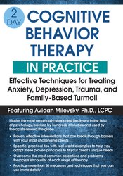 2-Day: Cognitive Behavioral Therapy in Practice: Effective Techniques for Treating Anxiety, Depression, Trauma, and Family-Based Turmoil – Avidan Milevsky | Available Now !