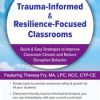 Trauma-Informed & Resilience-Focused Classrooms: Quick & Easy Strategies to Improve Classroom Climate and Reduce Disruptive Behavior – Theresa Fry | Available Now !