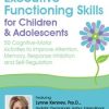 2-Day Advanced Course: Executive Functioning Skills for Children & Adolescents: 50 Cognitive-Motor Activities to Improve Attention, Memory, Response Inhibition and Self-Regulation – Lynne Kenney | Available Now !