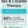 Integrative Sex & Couples Therapy: Innovative Clinical Interventions to Treat Relationship & Desire Issues in the New Era of Sexuality in Psychotherapy – Dr. Tammy Nelson | Available Now !