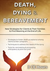 Death, Dying & Bereavement: New Strategies for Clients & Their Families to Find Meaning at the End of Life – Ligia M Houben | Available Now !