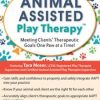 Animal-Assisted Play Therapy®: Meeting Clients’ Therapeutic Goals One Paw at a Time! – Tara Moser | Available Now !