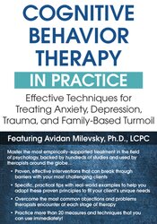 Cognitive Behavioral Therapy in Practice: Effective Techniques for Treating Anxiety, Depression, Trauma, and Family-Based Turmoil – Avidan Milevsky | Available Now !