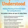 Psychosis Understood: Making Meaning of Extreme States for Lasting Recovery – Chelsea Mackey | Available Now !