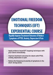 Emotional Freedom Techniques (EFT) Experiential Course: Rapidly Improve Treatment Outcomes & Reduce Symptoms of PTSD, Anxiety, Depression & Pain – Bonnie Grossman | Available Now !