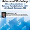 2-Day Advanced Workshop: Clinical Applications of Internal Family Systems (IFS) with Frank Anderson MD – Frank Anderson | Available Now !