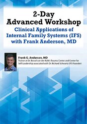 2-Day Advanced Workshop: Clinical Applications of Internal Family Systems (IFS) with Frank Anderson MD – Frank Anderson | Available Now !