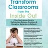 Transform Classrooms from the Inside Out: Effective Interventions to De-Escalate Extreme Emotions & Disruptive Behaviors in Schools – Joanna Curry-Sartori | Available Now !