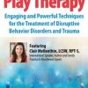2-Day Conference: Play Therapy: Engaging Powerful Techniques for the Treatment of Disruptive Behavior Disorders and Trauma – Clair Mellenthin | Available Now !