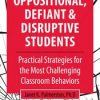 Oppositional, Defiant & Disruptive Students: Practical Strategies for the Most Challenging Classroom Behaviors – Janet Palmerston | Available Now !