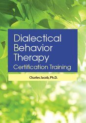 3-Day: Dialectical Behavior Therapy Certification Training – Charles Jacob | Available Now !