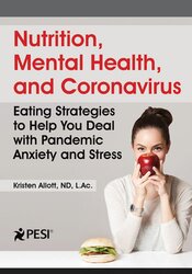 Nutrition, Mental Health, and Coronavirus: Eating Strategies to Help You Deal with Pandemic Anxiety and Stress – Kristen Allott | Available Now !