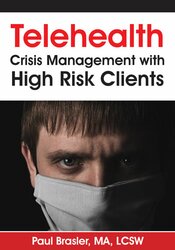 Telehealth: Crisis Management with High Risk Clients – Paul Brasler | Available Now !
