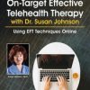 Master On-Target Effective Telehealth Therapy with Dr. Susan Johnson: Using EFT Techniques Online – Susan Johnson | Available Now !