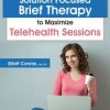 Using Solution Focused Brief Therapy to Maximize Telehealth Sessions – Elliott Connie | Available Now !