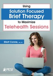Using Solution Focused Brief Therapy to Maximize Telehealth Sessions – Elliott Connie | Available Now !