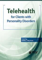 Telehealth for Clients with Personality Disorders – Daniel J. Fox | Available Now !