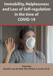 Immobility, Helplessness and Loss of Self-regulation in the time of COVID-19 – Peter Levine, Bessel van der Kolk | Available Now !