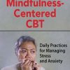 Mindfulness-Centered CBT: Daily Practices for Managing Stress and Anxiety – Seth Gillihan | Available Now !