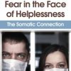 Immobility and Fear in the Face of Helplessness: The Somatic Connection – Peter Levine | Available Now !