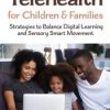 Telehealth for Children and Families: Strategies to Balance Digital Learning and Sensory Smart Movement – Aubrey Schmalle | Available Now !