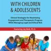 Telehealth with Children & Adolescents: Clinical Strategies for Maximizing Engagement and Therapeutic Progress While Managing Legal and Ethical Risk – Jay Berk | Available Now !