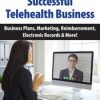 How to Run a Successful Telehealth Business: Business Plans, Marketing, Reimbursement, Electronic Records & More! – Melissa Westendorf | Available Now !