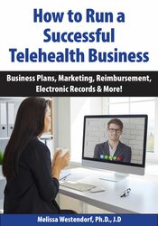 How to Run a Successful Telehealth Business: Business Plans, Marketing, Reimbursement, Electronic Records & More! – Melissa Westendorf | Available Now !