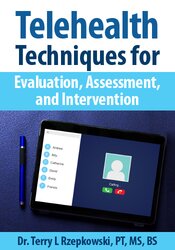 Telehealth Techniques for Evaluation, Assessment and Intervention – Terry Rzepkowski | Available Now !