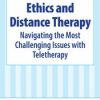 Ethics and Distance Therapy: Navigating the Most Challenging Issues with Teletherapy – Terry Casey | Available Now !