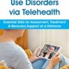 Treat Substance Use Disorders via Telehealth: Essential Skills for Assessment, Treatment & Recovery Support at a Distance – Paul Brasler | Available Now !